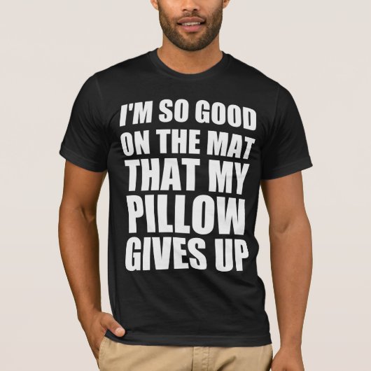 Ik ben zo goed op de mat dat mijn kussen het opgee t-shirt (Voorkant)