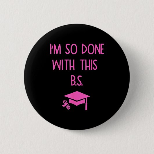 Ik ben zo klaar met deze onzin grappige afstuderen ronde button 5,7 cm (Voorkant)