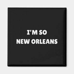 Ik ben zo New Orleans Grappig Louisiana Citaat Magneet