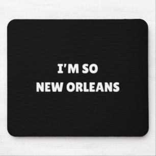 Ik ben zo New Orleans Grappig Louisiana Citaat Muismat