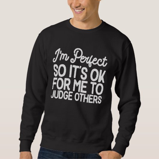Ik ben zo perfect dat het goed is dat ik anderen k trui (Voorkant)