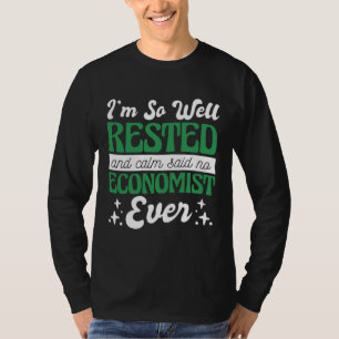 Ik ben zo uitgerust en kalm zei geen econoom, Eco T-shirt