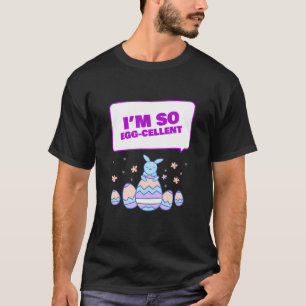 Ik ben zo uitstekend   Paasbundel Paaseieren Funny T-shirt