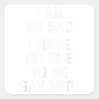 Ik ben zo verdrietig, ik heb niemand om homo te zi vierkante sticker