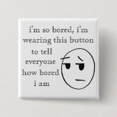 " ik ben zo verveeld " Button (Voorkant)