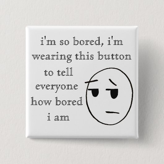 " ik ben zo verveeld " Button (Voorkant)