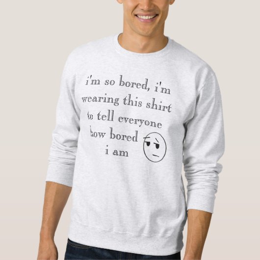 " ik ben zo verveeld " Shirten Trui (Voorkant)