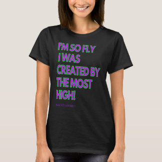 Ik ben zo vliegen dat ik werd Creëer door de hoogs T-shirt