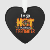 Ik ben zo warm dat ik mijn eigen brandweerman heb ornament (voorkant)