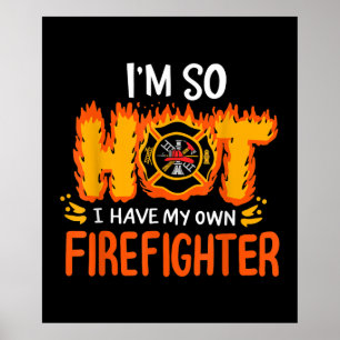 Ik ben zo warm dat ik mijn eigen brandweerman heb poster