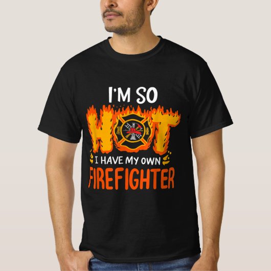 Ik ben zo warm dat ik mijn eigen brandweerman heb t-shirt (Voorkant)