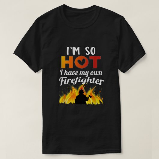 Ik ben zo warm dat ik mijn eigen brandweerman heb t-shirt (Design voorkant)