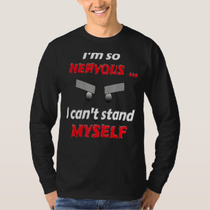 Ik ben zo zenuwachtig dat ik mezelf kan tegenhoude t-shirt