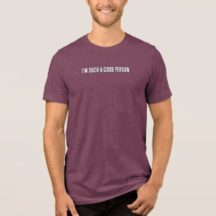 Ik ben zo'n goede persoon Tri-Blend shirt