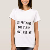 Ik ben zwanger. Niet furry. DOE. NIET. PET. IK. T-shirt (Voorkant)