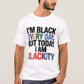 Ik ben zwart elke dag zwartheid t-shirt (Voorkant)