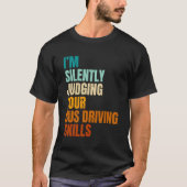 Ik beoordeel in stilte je bus rijvaardigheid bus D T-shirt (Voorkant)