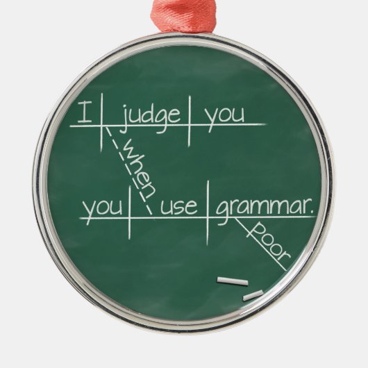 Ik beoordeel je als je arme grammatica gebruikt. metalen ornament (Voorkant)