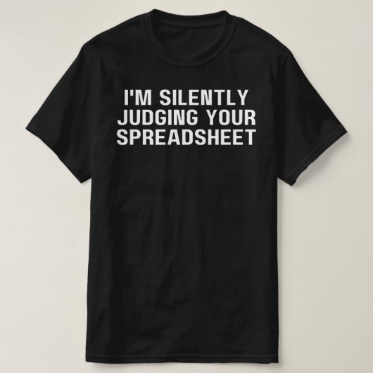 Ik beoordeel je spreadsheet in stilte, grappig t-shirt (Design voorkant)