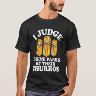 Ik Beoordeel Pretparken op Hun Churros Mooie Churr T-shirt