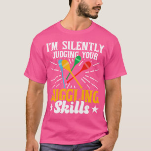 IK Beoordeel Stilzwijgend Je Jongleer Vaardigheden T-shirt