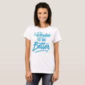 Ik besluit om beter te zijn t-shirt (Voorkant volledig)