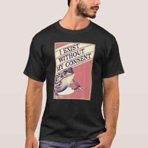 Ik besta zonder mijn toestemming Frog Funny Meme 1 T-shirt