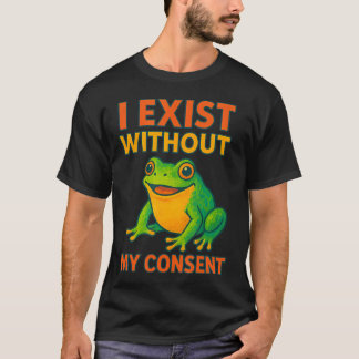 Ik Bestaan Zonder Mijn Toestemming Grappige Kleurr T-shirt