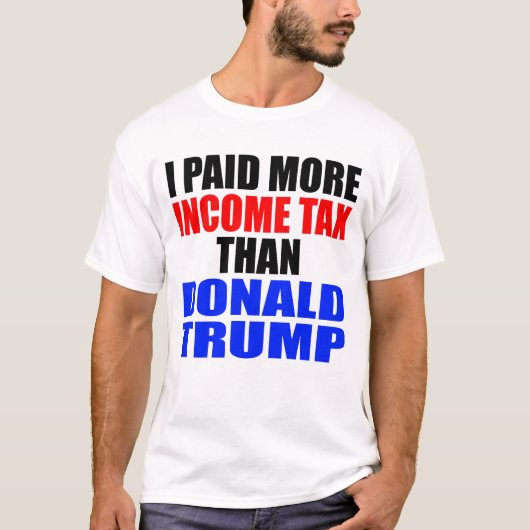 "IK BETAALDE MEER INKOMENBELASTING DAN DONALD TRUM T-SHIRT (Voorkant)