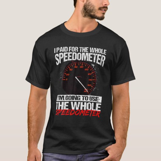 Ik betaalde voor de hele snelheidsmeter die ik ga  t-shirt (Voorkant)