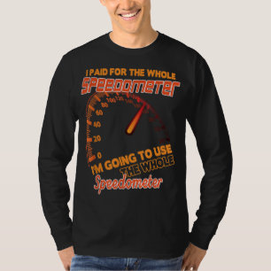 Ik betaalde voor de hele snelheidsmeter die ik ga t-shirt