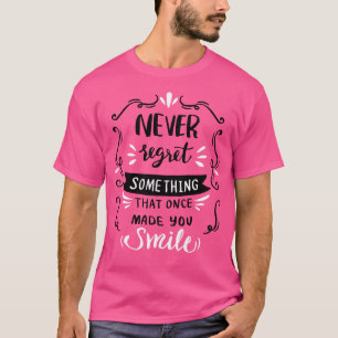 Ik betreur nooit iets dat je ooit heeft laten glim t-shirt