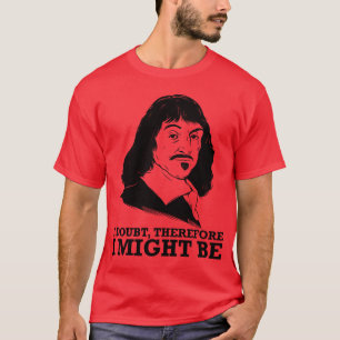ik betwijfel dus of ik wel - rene descartes - ben t-shirt