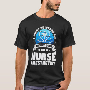 Ik betwijfel het zeer Ik ben een verpleegkundige a T-shirt