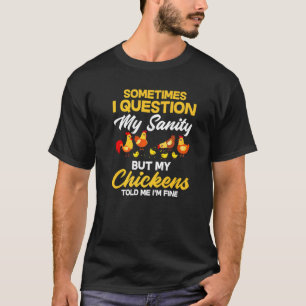 Ik betwijfel mijn gezonde verstand maar mijn kip z t-shirt