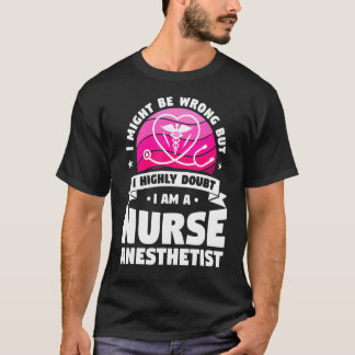 Ik betwijfel ten zeerste dat ik een verpleegster b t-shirt
