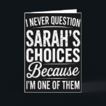 Ik betwist Sarahs keuzes nooit - Sarah Personali Kaart<br><div class="desc">I Never Question Sarah’s Choices - Sarah Gepersonaliseerde naam</div>