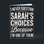 Ik betwist Sarahs keuzes nooit - Sarah Personali Kaart<br><div class="desc">I Never Question Sarah’s Choices - Sarah Gepersonaliseerde naam</div>