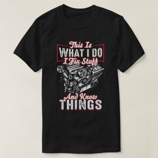 Ik bevestig Stuff en ik ken Dingen Mechanische Die T-shirt (Design voorkant)