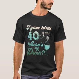 Ik beviel 40 jaar geleden waar is mijn Drink 40ste T-shirt