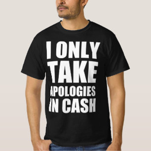 Ik bied alleen mijn excuses aan in contanten t-shirt