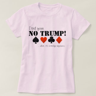 Ik bied vier geen trump... t-shirt