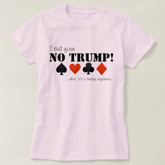 Ik bied vier geen trump... t-shirt (Design voorkant)