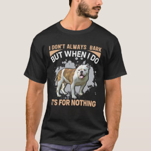 Ik blaf niet altijd, maar als ik het doe is het vo t-shirt