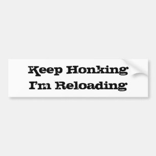 Ik blijf eerlijk zijn... ik herladen. bumpersticker