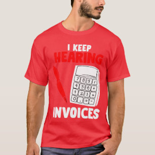 Ik blijf facturen horen - grappige accountant Pun  T-shirt