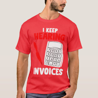 Ik blijf facturen horen - grappige accountant Pun T-shirt