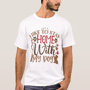 Ik blijf graag thuis met mijn hond t-shirt