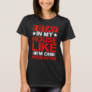 Ik blijf in mijn huis alsof ik op provocatie sta. t-shirt
