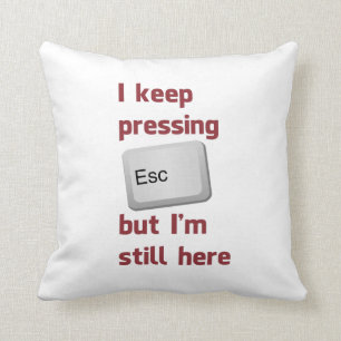 Ik blijf op de Escape Key drukken, maar ik ben er  Kussen